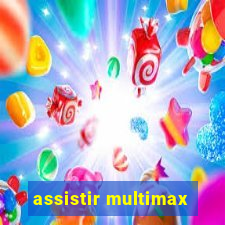 assistir multimax